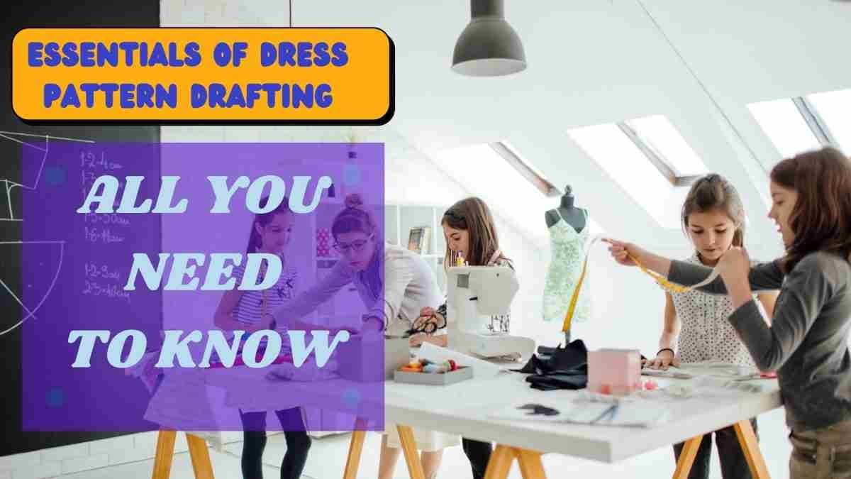 You are currently viewing Essentials of Dress Pattern Drafting: Everything You Need to Know for Perfecting Your Designs