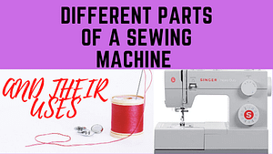 Read more about the article THE DIFFERENT PARTS OF A SEWING MACHINE AND THEIR USES.