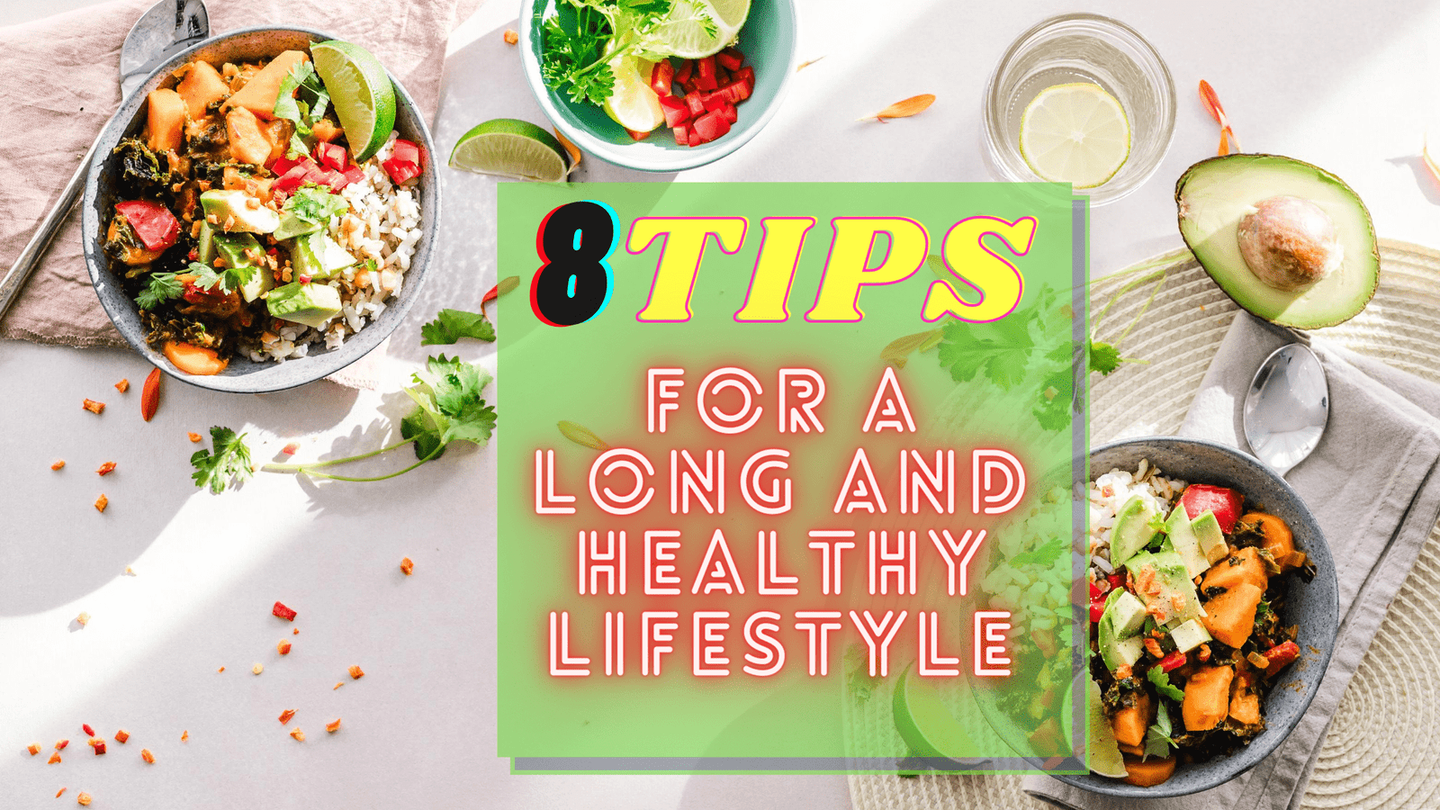 You are currently viewing HEALTHY LIFESTYLE :8 TIPS FOR A LONG AND HEALTHY LIFESTYLE