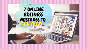 Read more about the article 7  ONLINE BUSINESS MISTAKES TO AVOID
