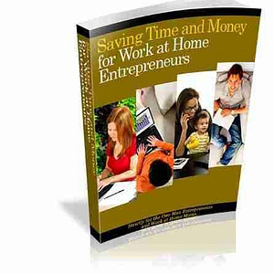 SAVING TIME AND MONEY FOR WORK AT HOME ENTREPRENEURS