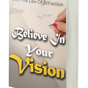 BELIEVE IN YOUR  VISION